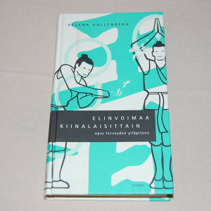 Helena Hallenberg Elinvoimaa kiinalaisittain - Opas terveyden ylläpitoon